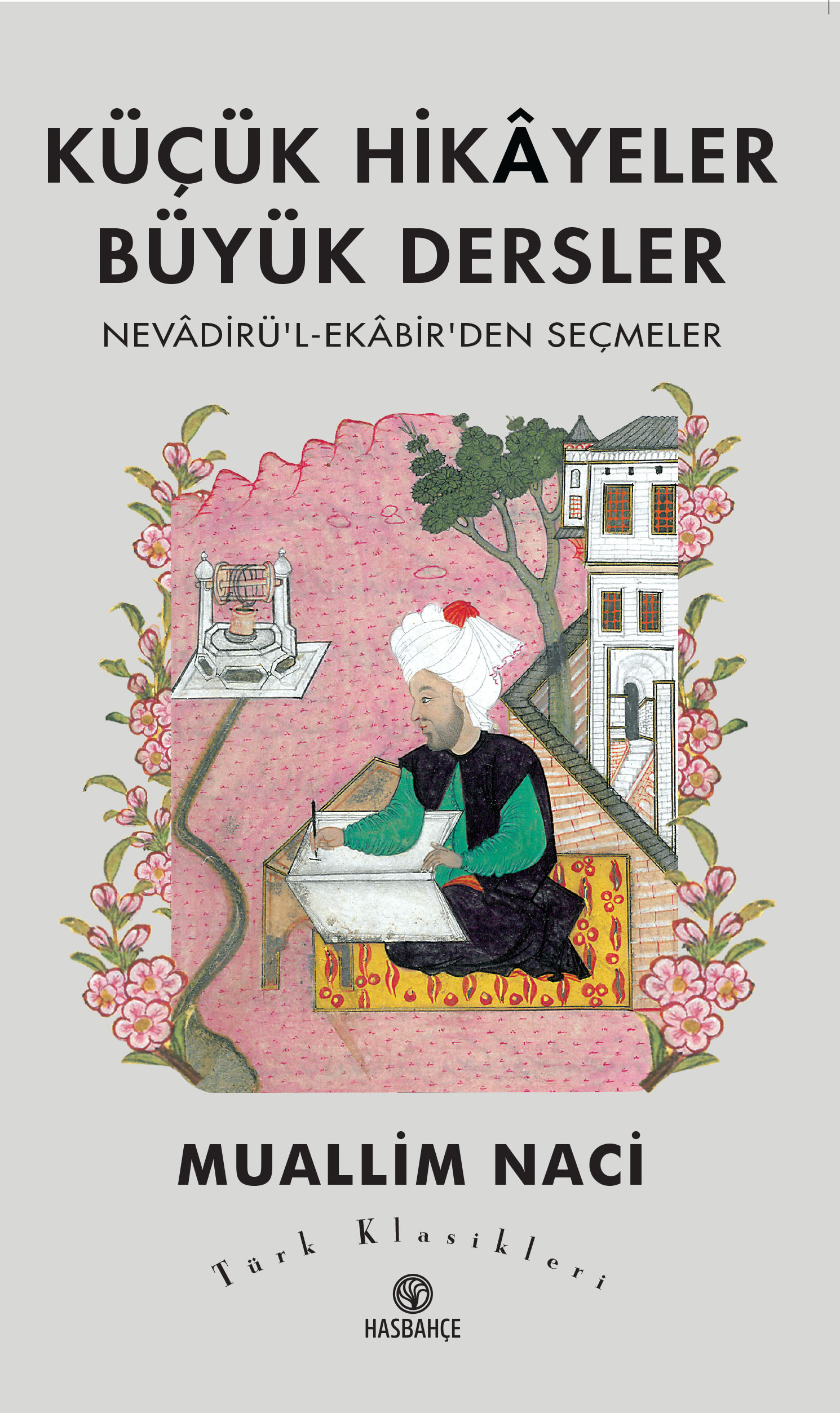 Küçük Hikâyeler Büyük Dersler Nevâdirü'l-Ekâbir'den Seçmeler