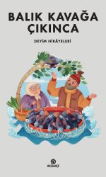Balık Kavağa Çıkınca-Deyim Hikâyeleri